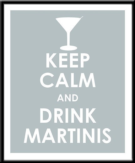 Keep Calm and Carry On posters; Keep Calm and Drink Martinis
