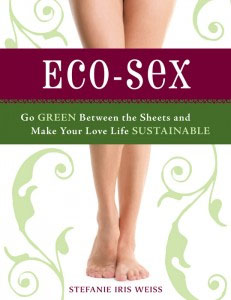 ecosex; Eco-Sex by Stefanie Iris Weiss; Go Green Between the Sheets;  Eco-friendly beauty products; toxic makeup