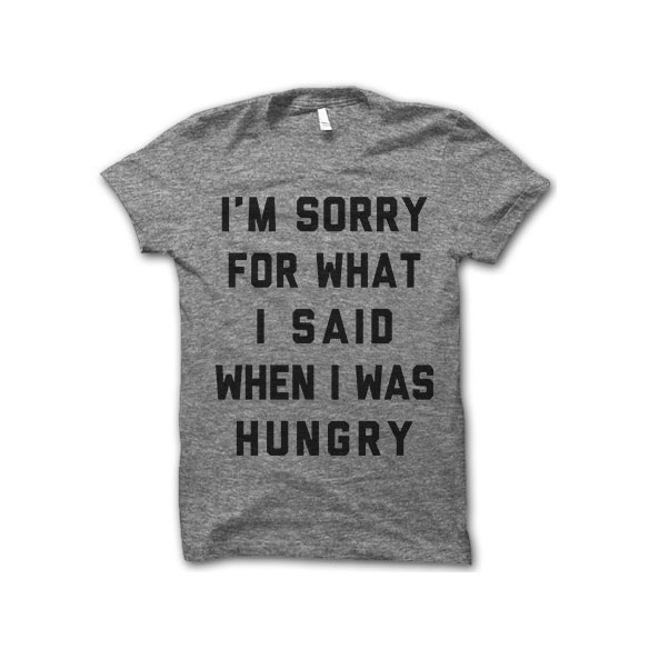 i'm sorry for what i said when i was hungry; thug life shirts