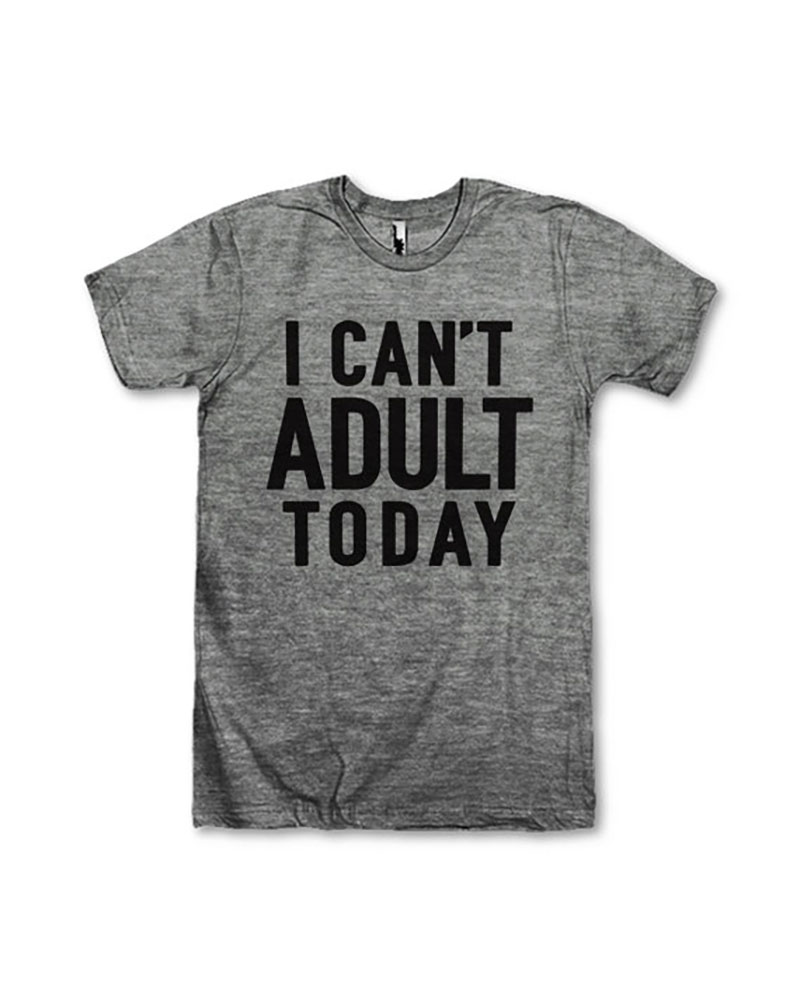 I Can't Adult Today tshirt.  #alldayeveryday  Click over to KellyGolightly.com to see where to get yours.
